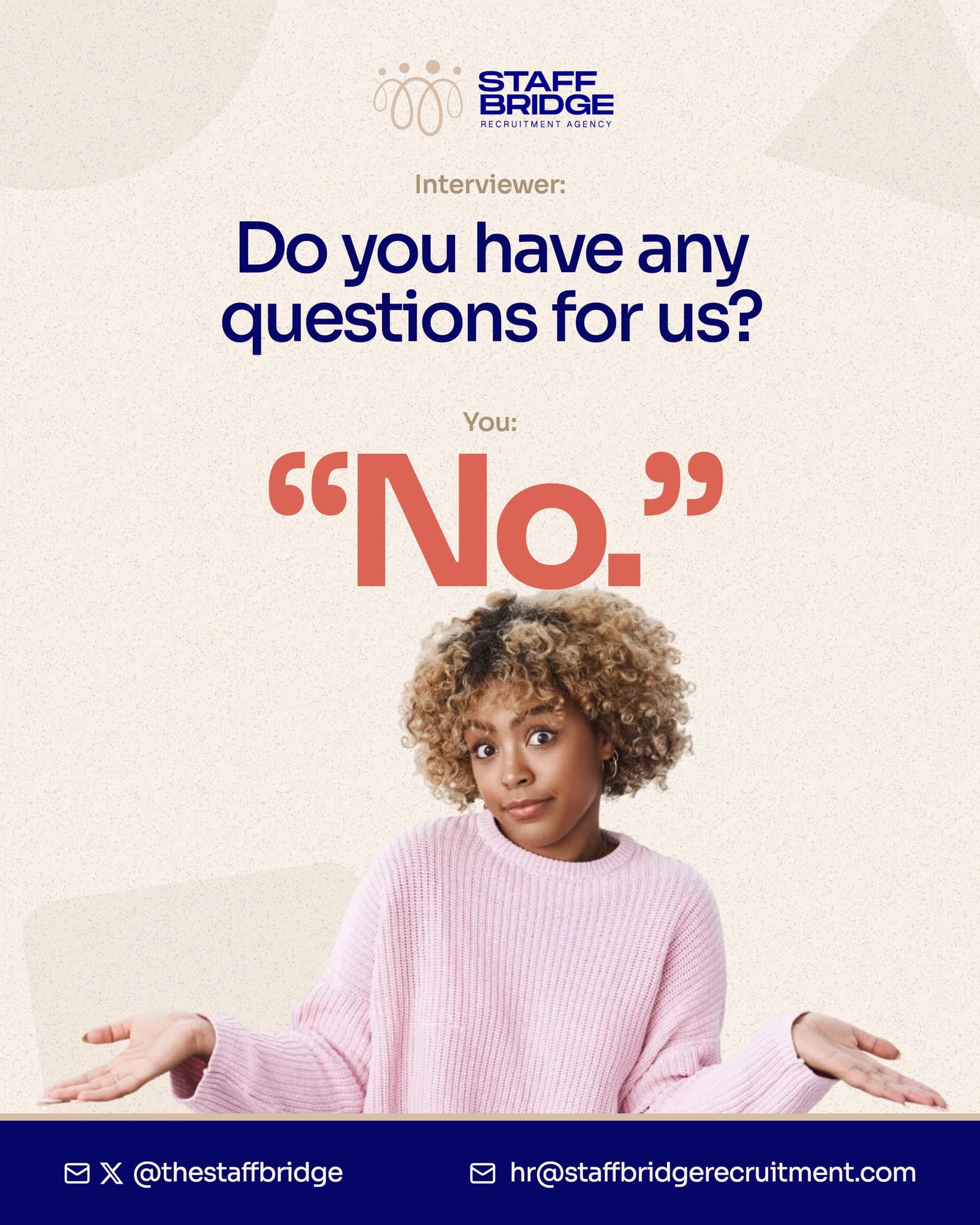 Do you have any questions for us? "No."